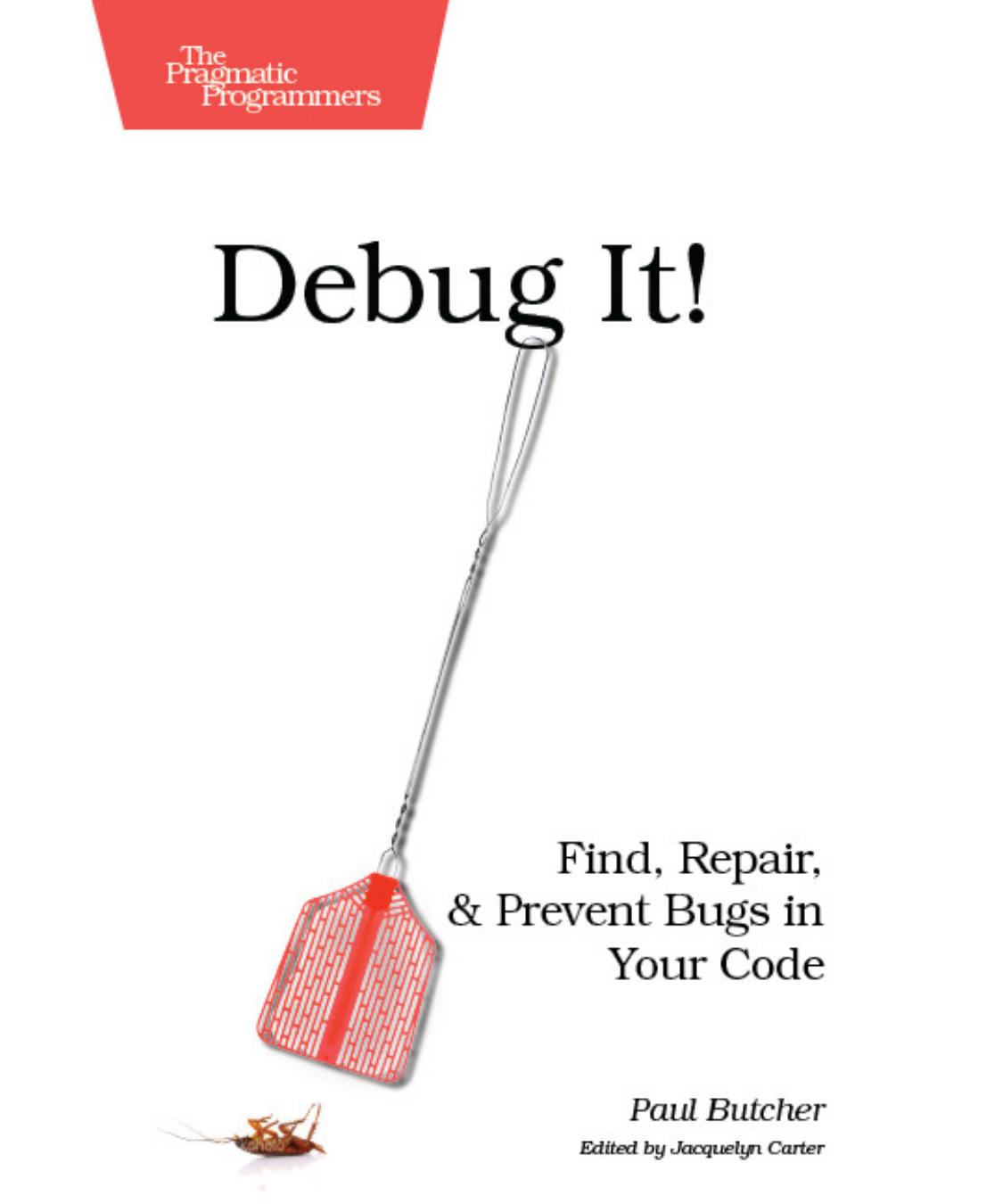 Debug It!: Find, Repair, and Prevent Bugs in Your Code