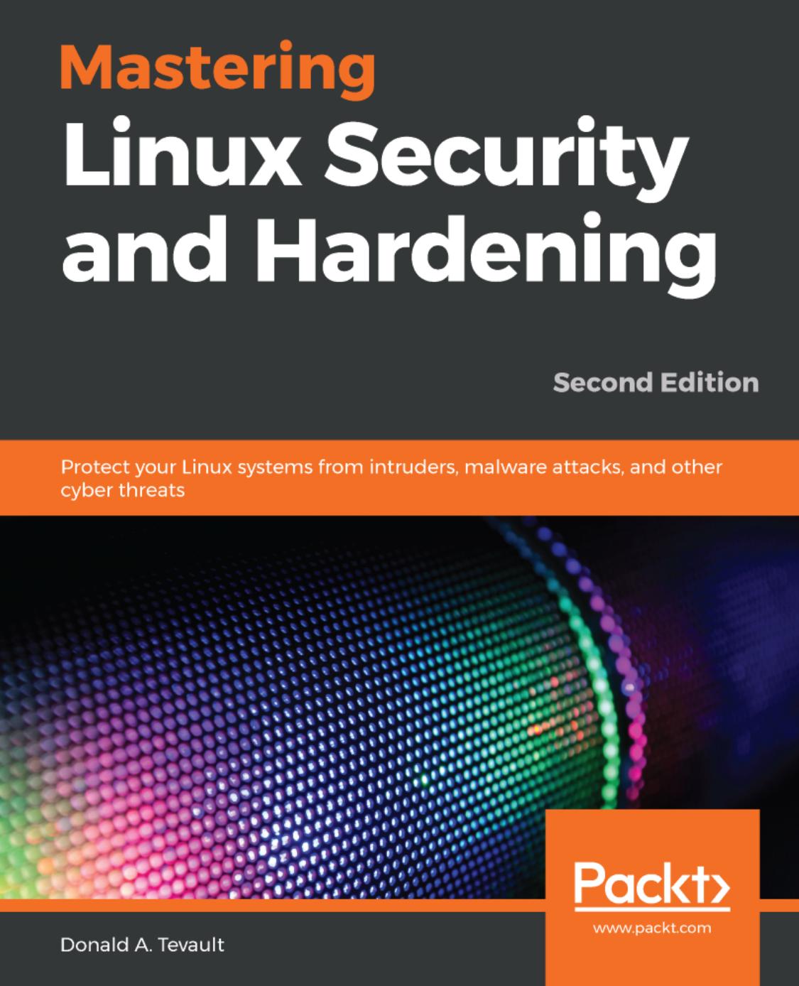 Mastering Linux Security and Hardening - Second Edition: Protect your Linux systems from intruders, malware attacks, and other cyber threats