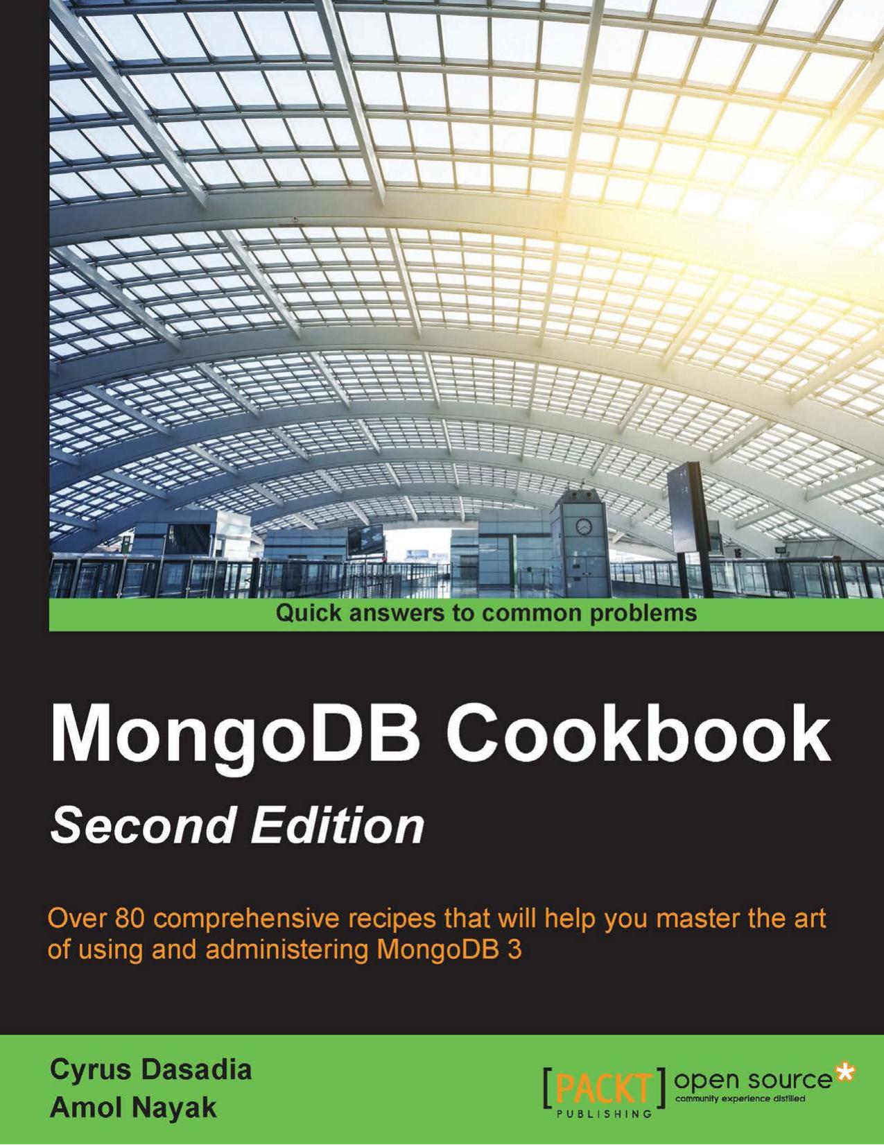 MongoDB Cookbook - Second Edition: Harness the Latest Features of MongoDB 3 With This Collection of 80 Recipes – From Managing Cloud Platforms to App Development, This Book Is a Vital Resource