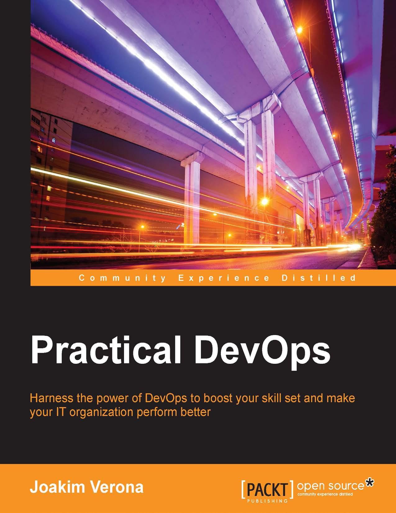Practical DevOps: Harness the Power of DevOps to Boost Your Skill Set and Make Your IT Organization Perform Better
