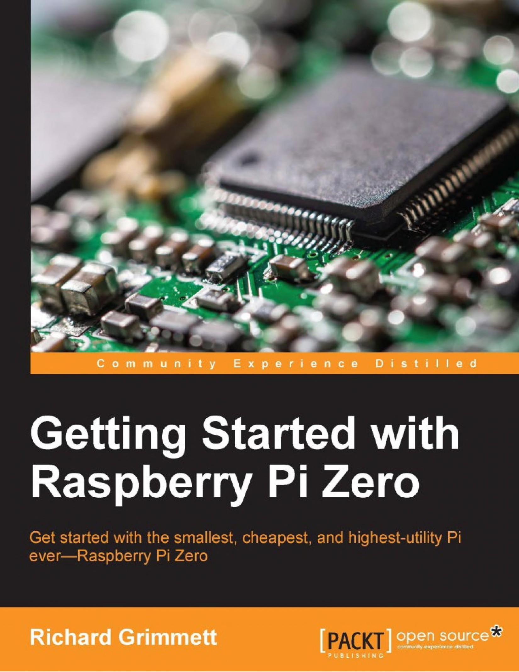 Getting Started With Raspberry Pi Zero: Get Started With the Smallest, Cheapest, and Highest-Utility Pi Ever—Raspberry Pi Zero