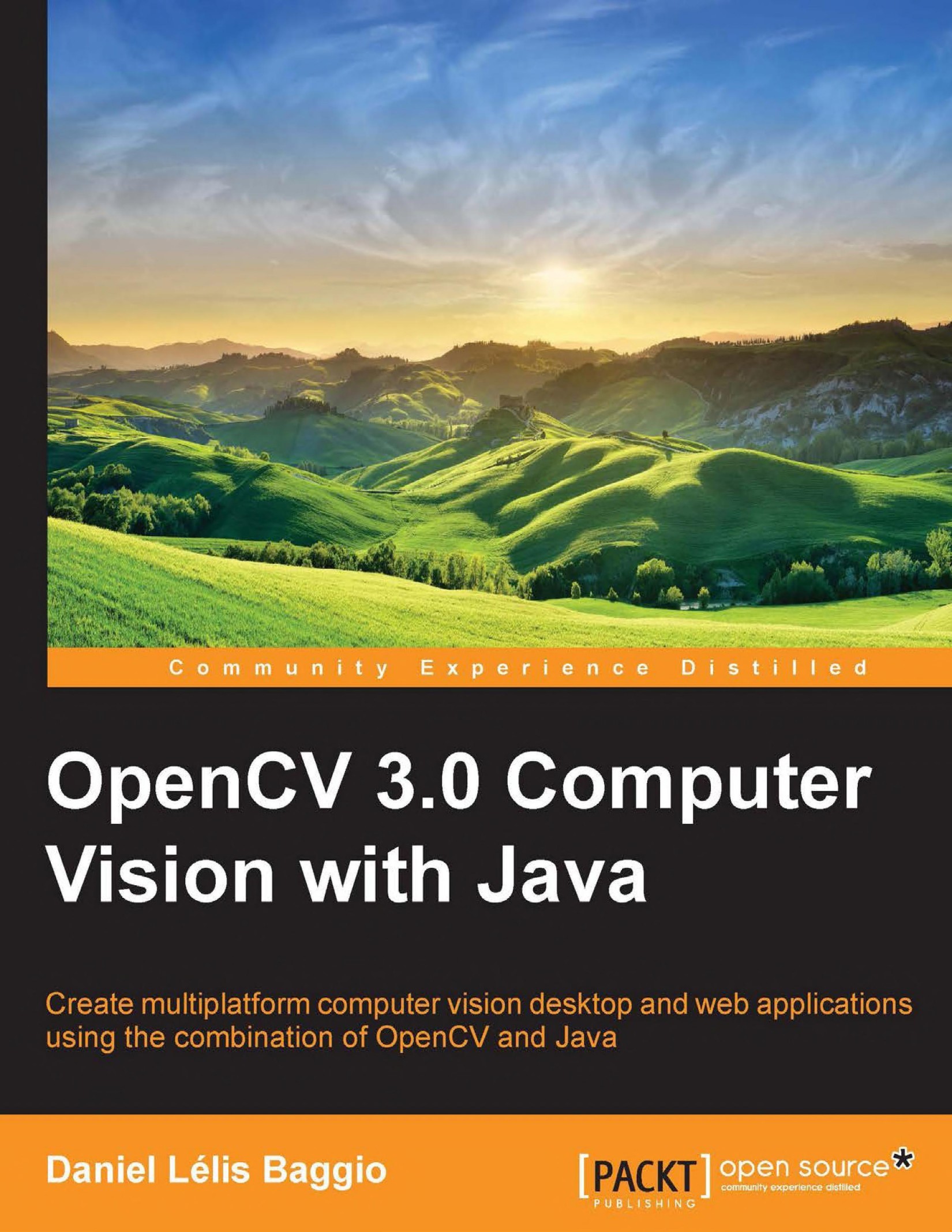 OpenCV 3.0 Computer Vision With Java: Create Multiplatform Computer Vision Desktop and Web Applications Using the Combination of OpenCV and Java