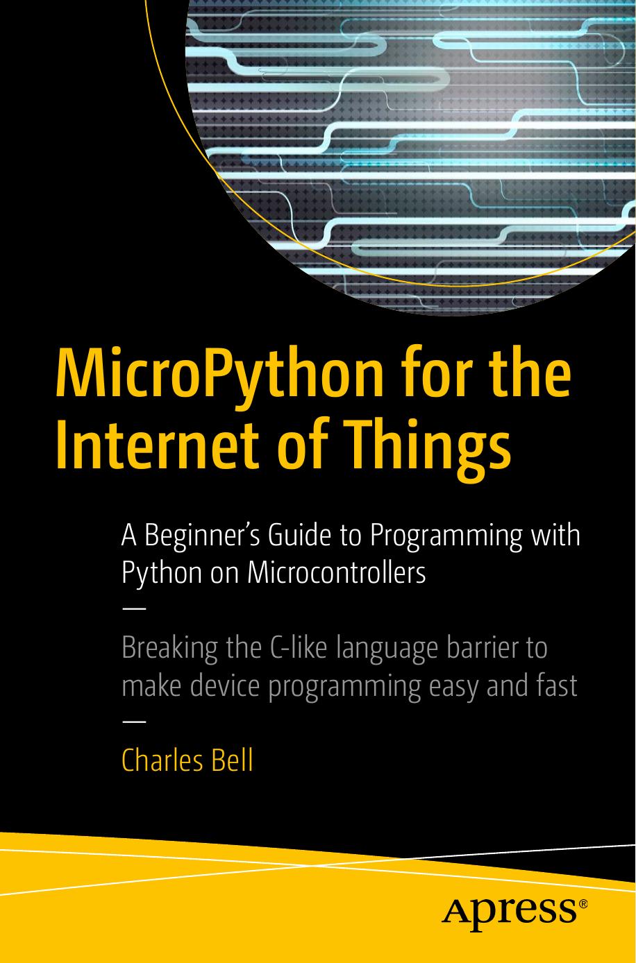 MicroPython for the Internet of Things: A Beginner’s Guide to Programming With Python on Microcontrollers