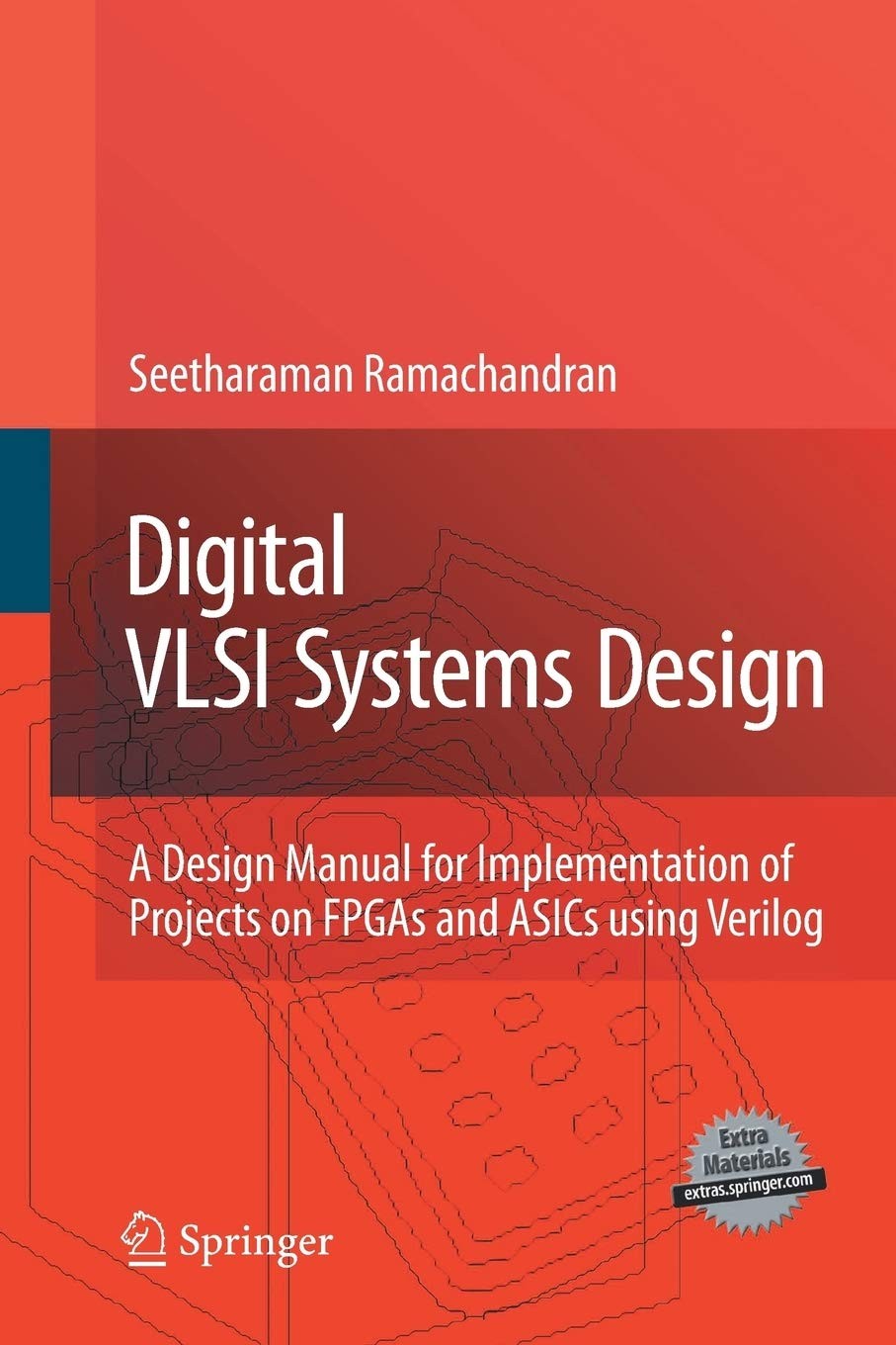 Digital VLSI Systems Design: A Design Manual for Implementation of Projects on FPGAs and ASICs Using Verilog