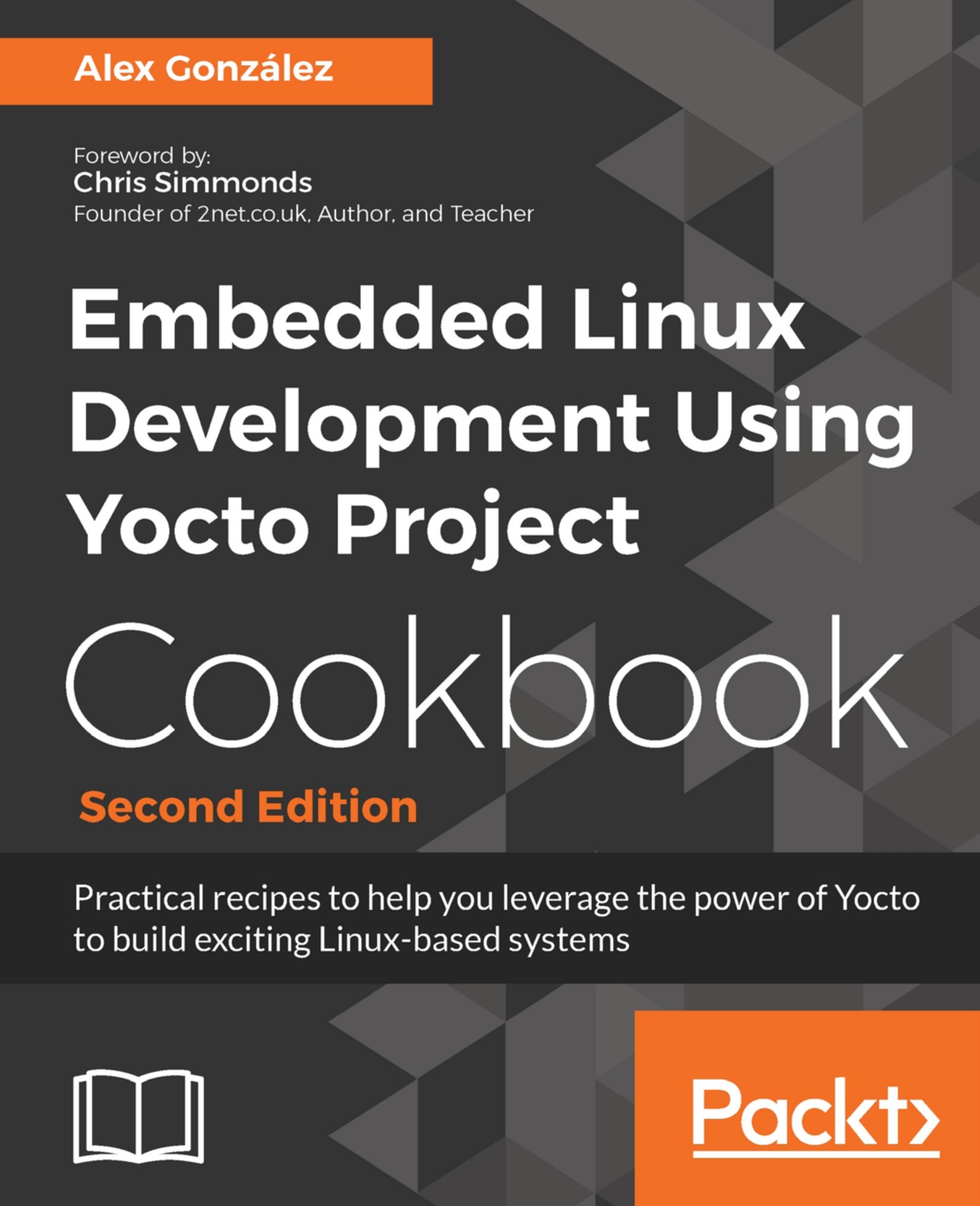 Embedded Linux Development Using Yocto Project Cookbook - Second Edition: Practical Recipes to Help You Leverage the Power of Yocto to Build Exciting Linux-Based Systems