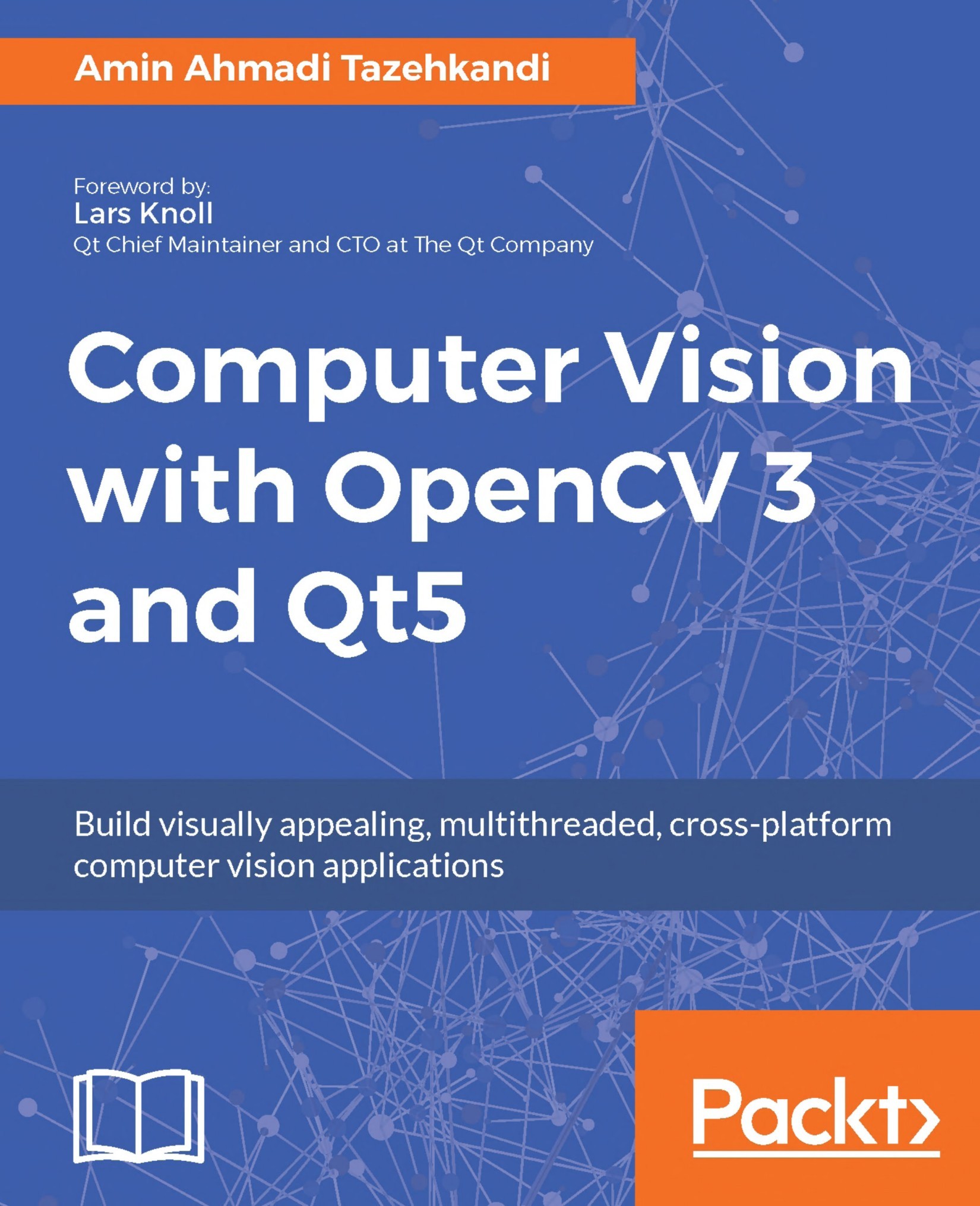 Computer Vision With OpenCV 3 and Qt5: Build Visually Appealing, Multithreaded, Cross-Platform Computer Vision Applications