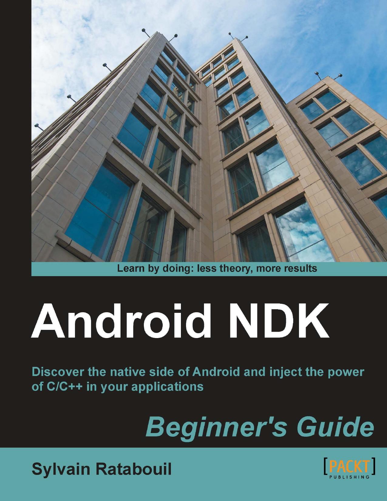 Android NDK: Discover the Native Side of Android and Inject the Power of C/C++ in Your Applications : Beginner's Guide